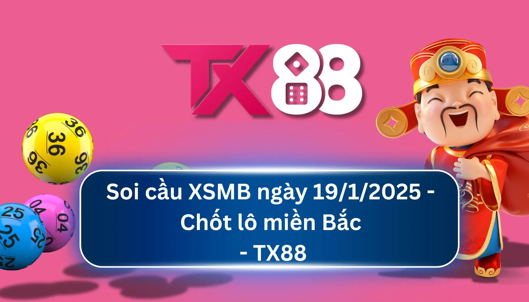 TX88 Soi Cầu XSMB 19/01/2025: Chọn số tài lộc cùng TX88